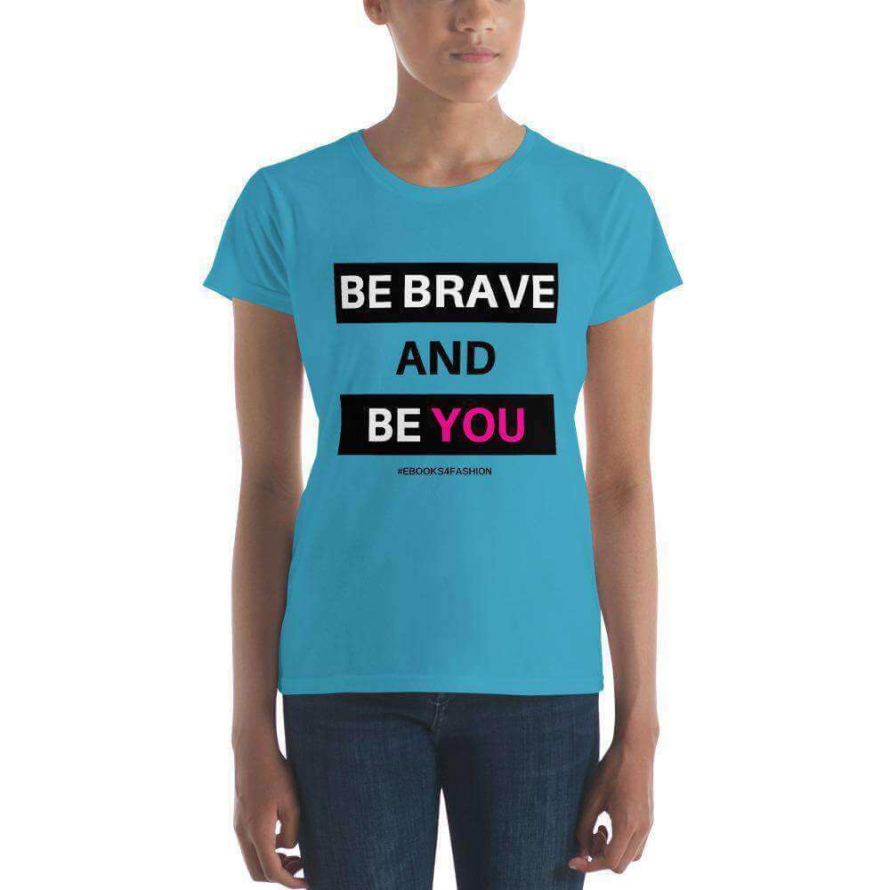 Be Brave and Be You t-shirt in 17 kleuren