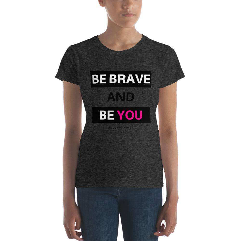 Be Brave and Be You t-shirt in 17 kleuren