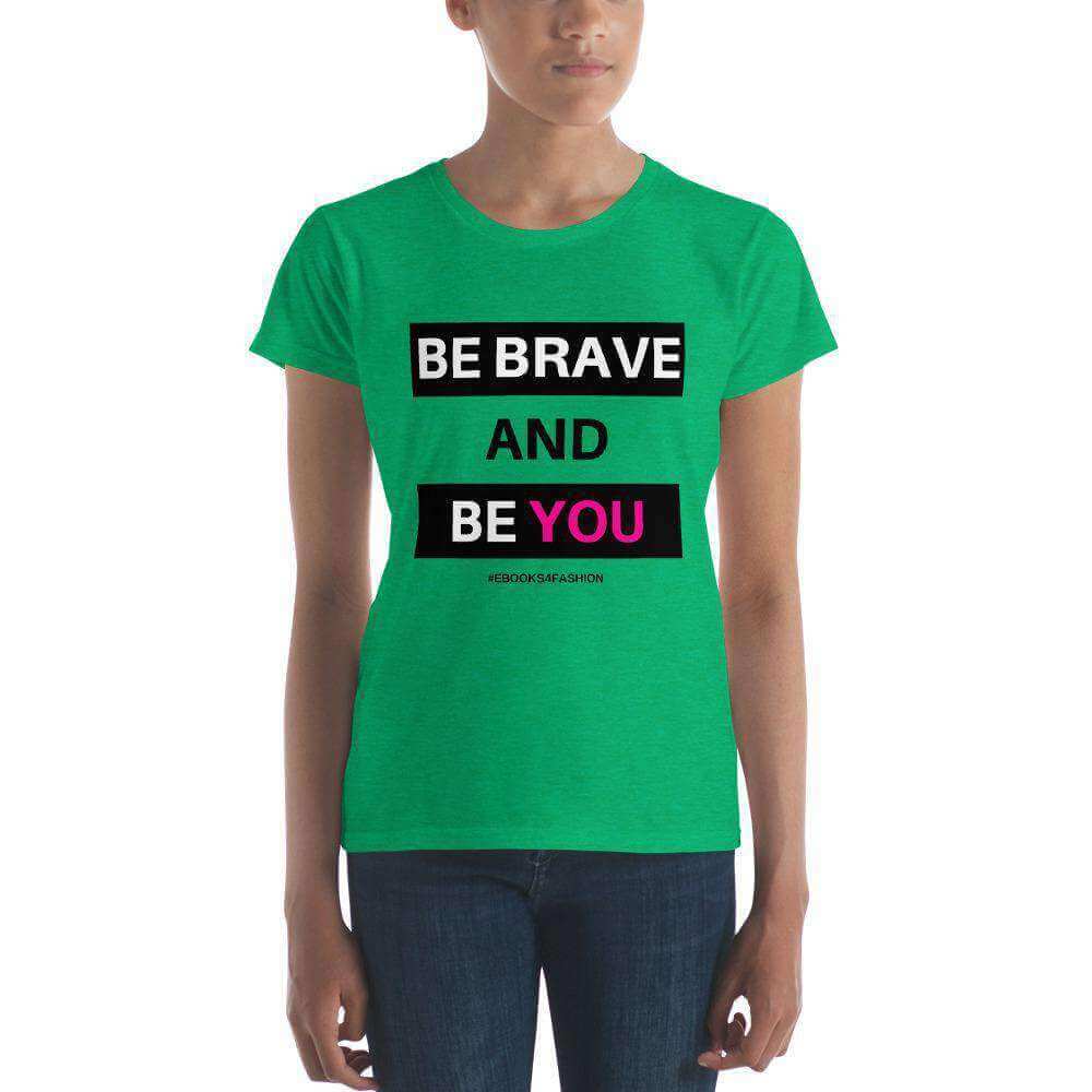 Be Brave and Be You t-shirt in 17 kleuren