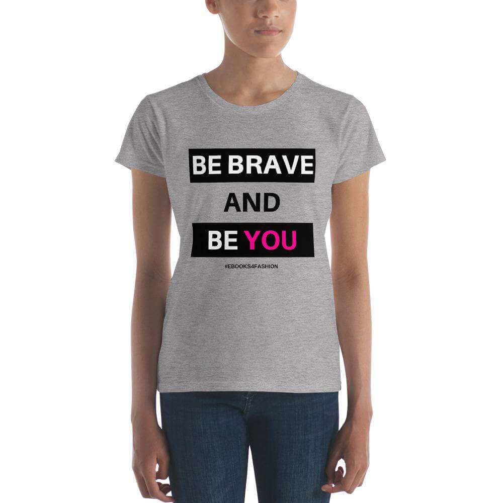 Be Brave and Be You t-shirt in 17 kleuren