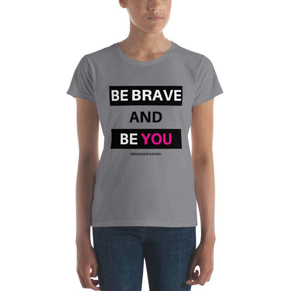 Be Brave and Be You t-shirt in 17 kleuren