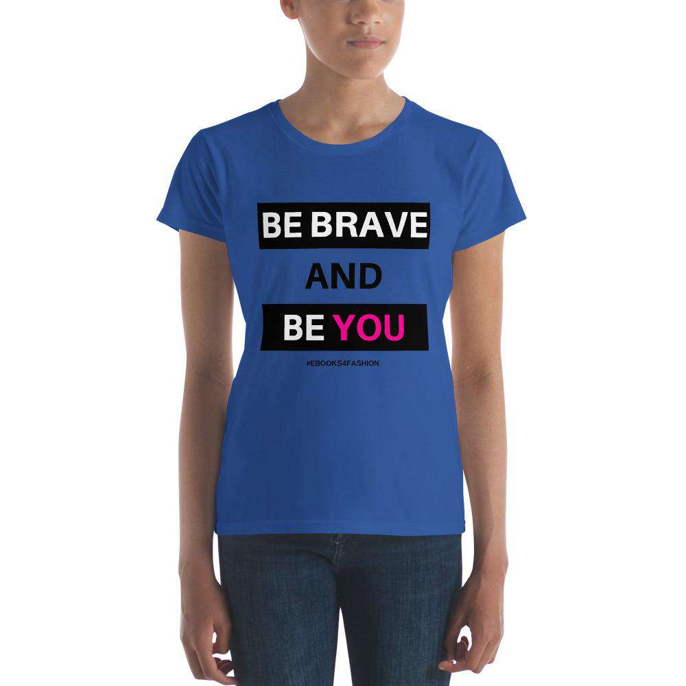 Be Brave and Be You t-shirt in 17 kleuren