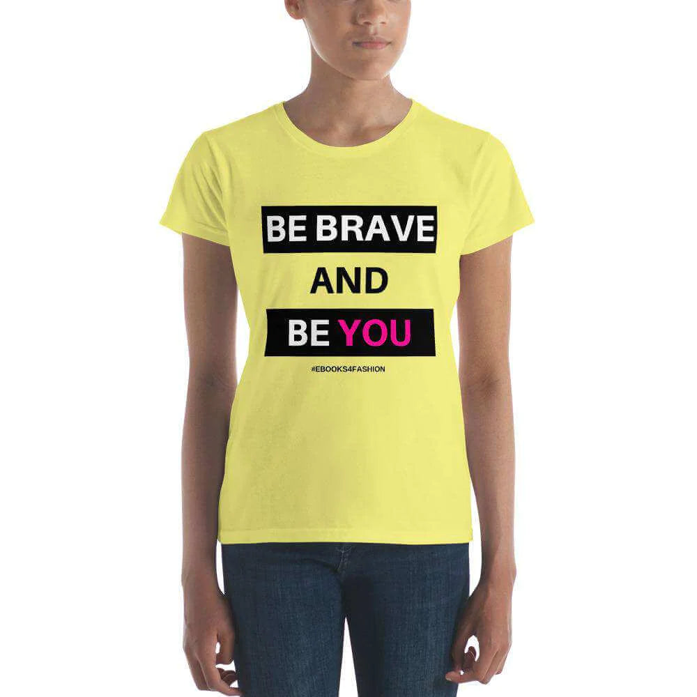 Be Brave and Be You t-shirt in 17 kleuren