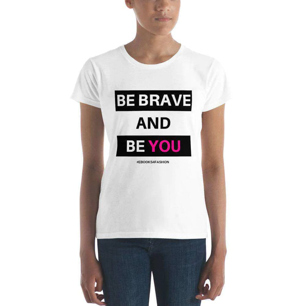 Be Brave and Be You t-shirt in 17 kleuren